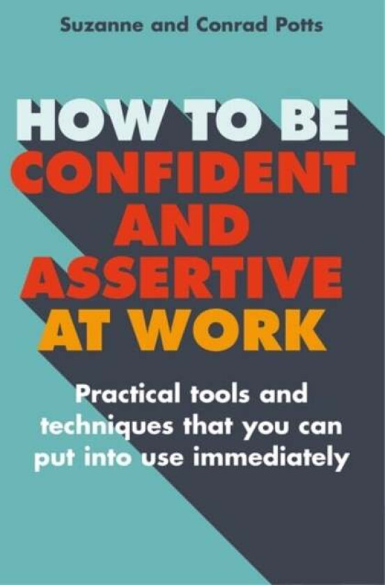 How to be Confident and Assertive at Work av Conrad Potts, Suzanne Potts