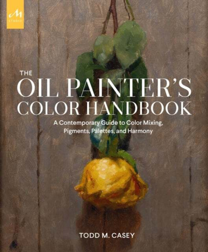 The Oil Painter'S Color Handbook Av Todd M. Casey