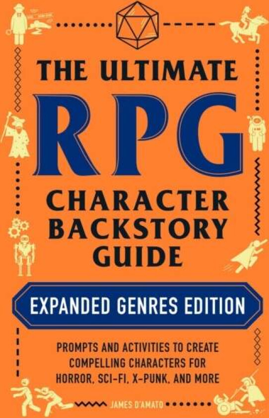 The Ultimate RPG Character Backstory Guide: Expanded Genres Edition av James D'Amato