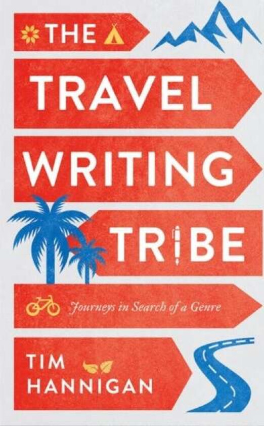 The Travel Writing Tribe av Tim Hannigan