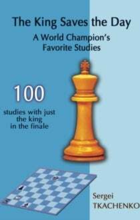 The King Saves the Day: A World Champion's Favorite Studies av Sergei Tkachenko