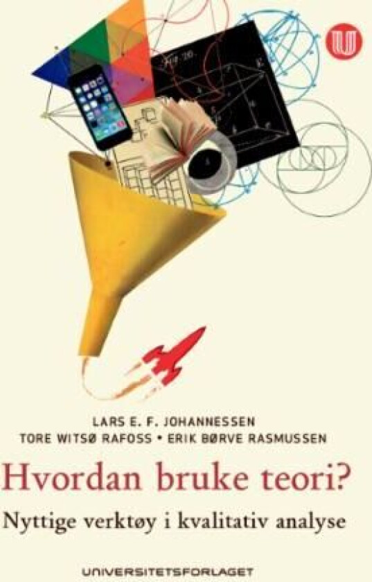 Hvordan bruke teori? av Lars E.F. Johannessen, Tore Witsø Rafoss, Erik Børve Rasmussen