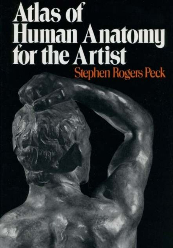 Atlas Of Human Anatomy For The Artist Av Stephen Rogers Peck