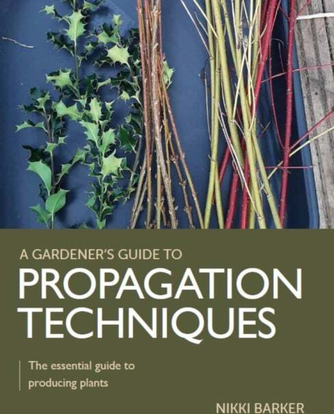 Gardener's Guide to Propagation Techniques av Nikki Barker