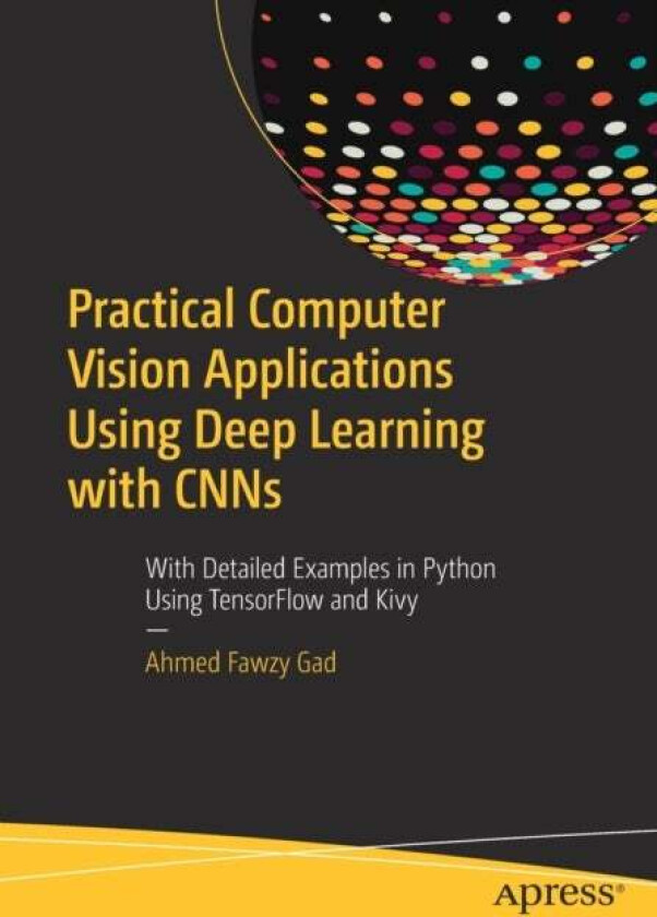Practical Computer Vision Applications Using Deep Learning With Cnns Av Ahmed Fawzy Gad
