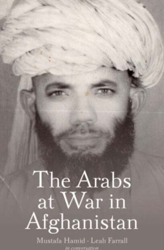 The Arabs at War in Afghanistan av Mustafa Hamid, Leah Farrall