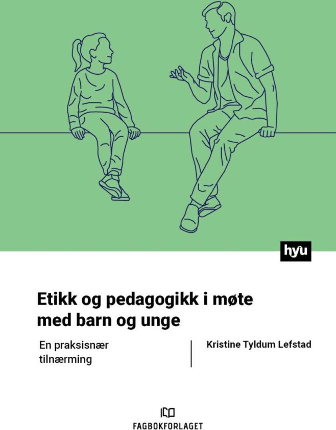 Bilde av Etikk og pedagogikk i møte med barn og unge av Kristine Tyldum Lefstad