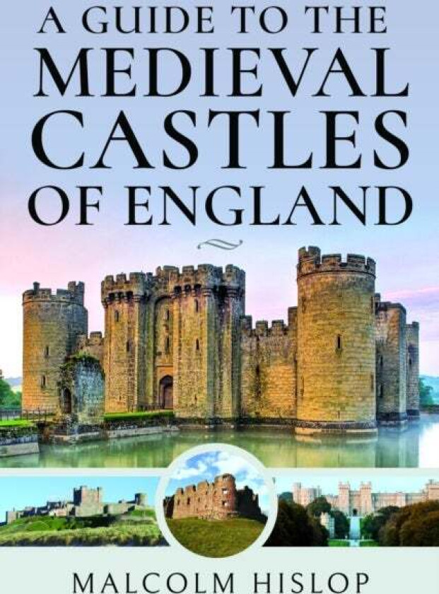 A Guide to the Medieval Castles of England av Malcolm Hislop