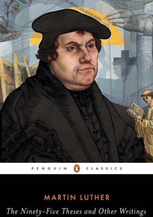The Ninety-Five Theses and Other Writings av Martin Luther