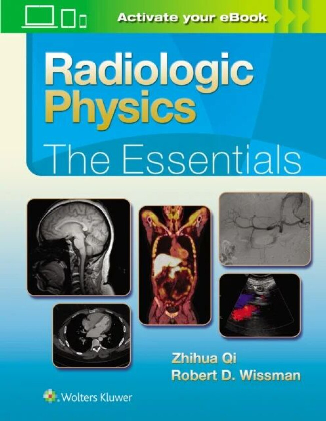 Radiologic Physics: The Essentials av Zhihua PhD Qi, Robert D. MD Wissman