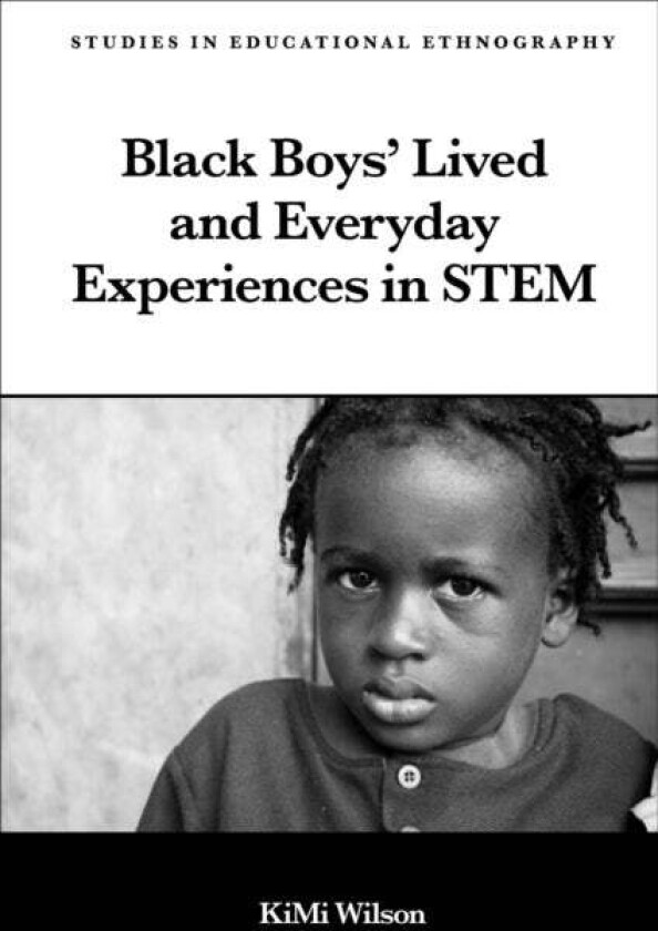 Black Boys' Lived and Everyday Experiences in STEM av KiMi (California State University USA) Wilson