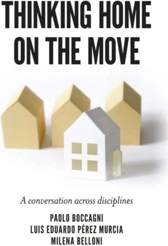 Thinking Home on the Move av Dr Paolo (Universita degli Studi di Trento Italy) Boccagni, Dr Luis Eduardo Perez (Universita degli Studi di Trento Italy