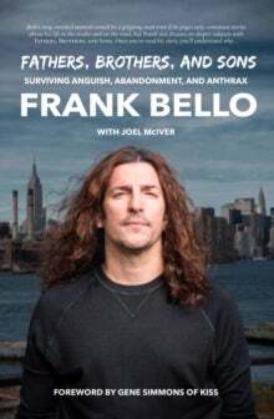 Fathers, Brothers, and Sons: Surviving Anguish, Abandonment, and Anthrax av Frank Bello