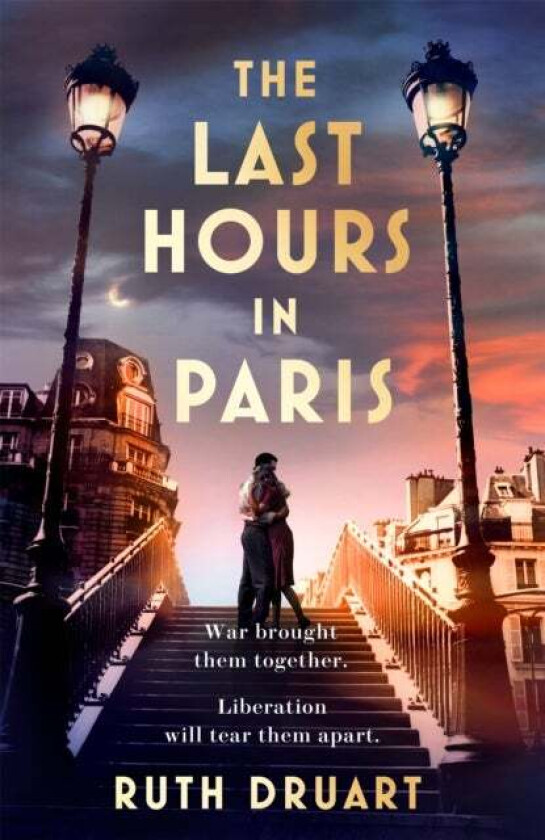 The Last Hours in Paris: A powerful, moving and redemptive story of wartime love and sacrifice for f av Ruth Druart