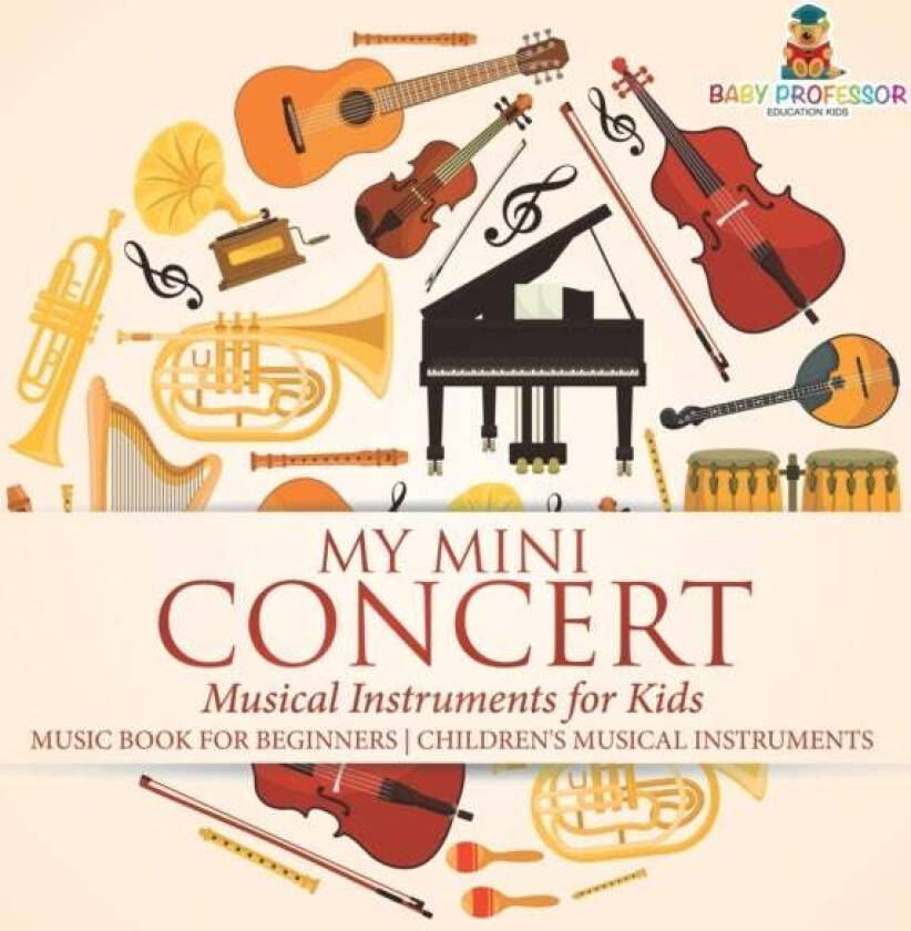 My Mini Concert - Musical Instruments for Kids - Music Book for Beginners Children's Musical Instrum av Baby Professor