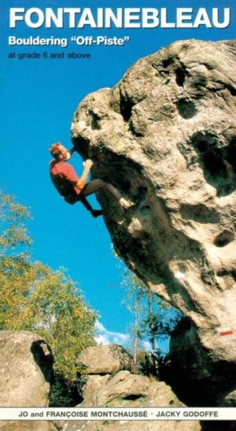 Fontainebleau Bouldering Off-Piste av Jo Montchausse, Francoise Montchausse, Jacky Godoffe