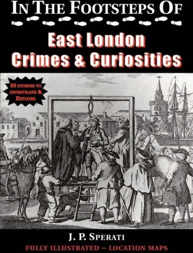 In the Footsteps of East London Crime & Curiosities av J. P. Sperati