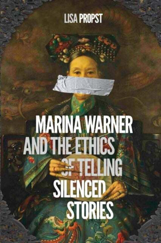 Marina Warner and the Ethics of Telling Silenced Stories av Lisa Propst