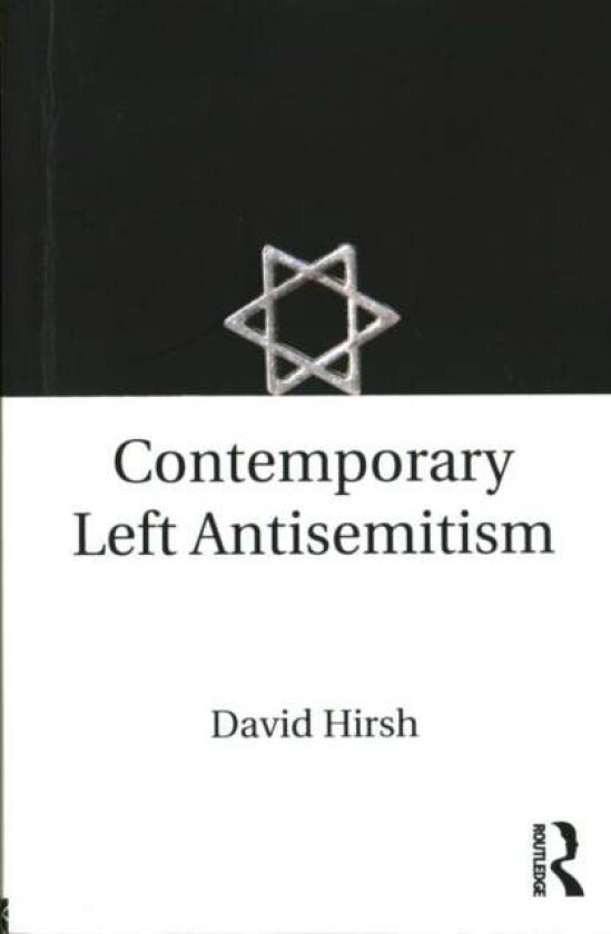 Contemporary Left Antisemitism av David (Goldsmiths College University of London UK Hirsh, UK) London Centre for the Study of Contemporary Antisemitis