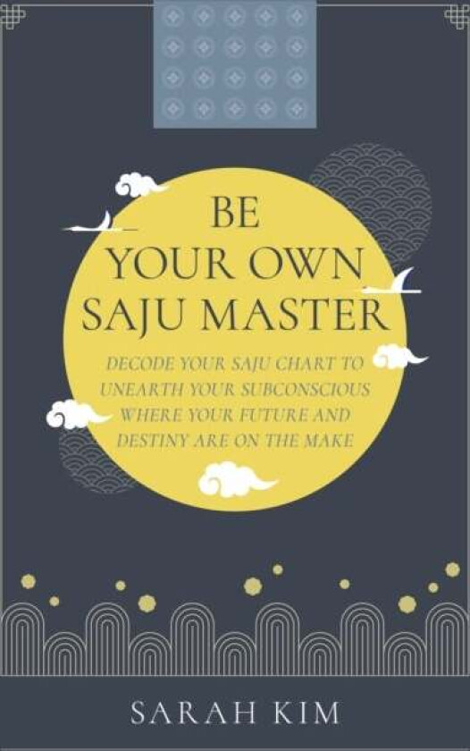 Be Your Own Saju Master: A Primer Of The Four Pillars Method av Sarah Kim