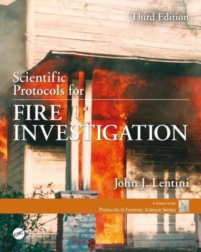 Scientific Protocols for Fire Investigation, Third Edition av John J. (Scientific Fire Analysis LLC Big Pine Key Florida USA) Lentini