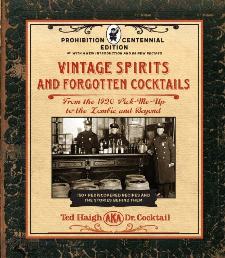 Vintage Spirits and Forgotten Cocktails: Prohibition Centennial Edition av Ted Haigh