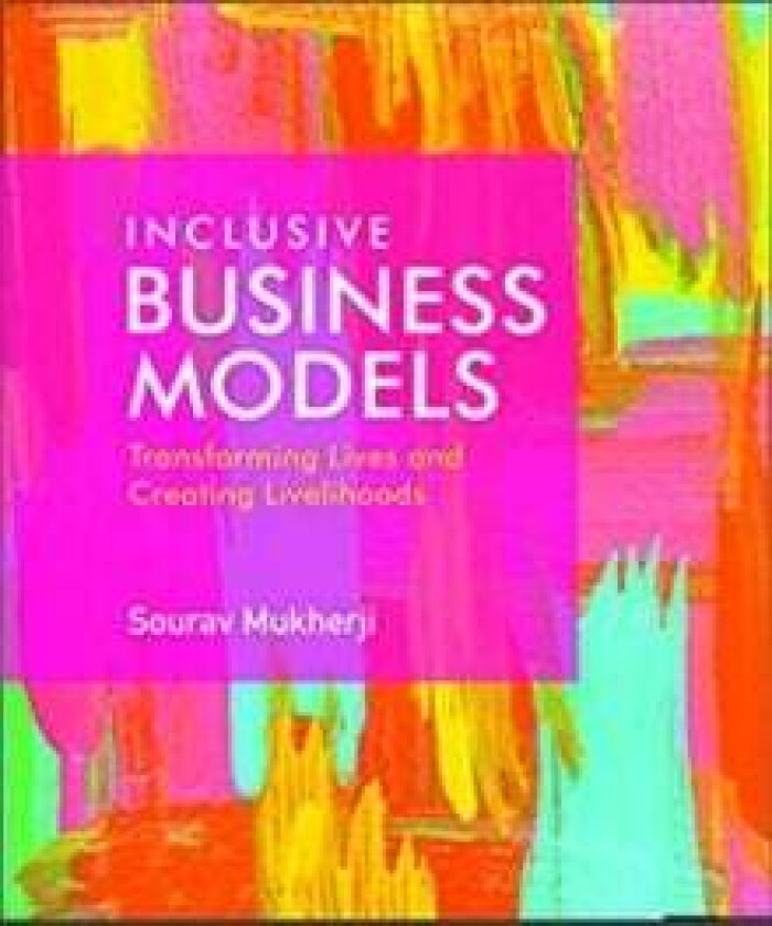 Inclusive Business Models av Sourav (Indian Institute of Management Bangalore) Mukherji