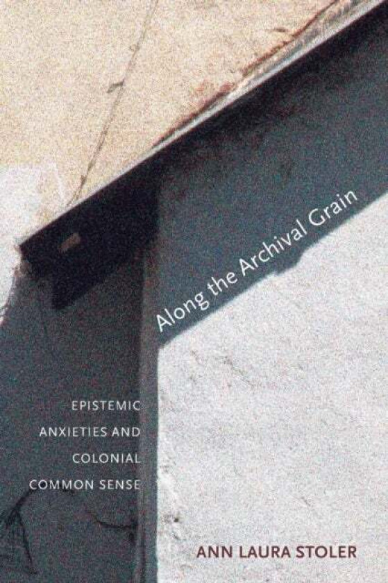 Along the Archival Grain av Ann Laura Stoler