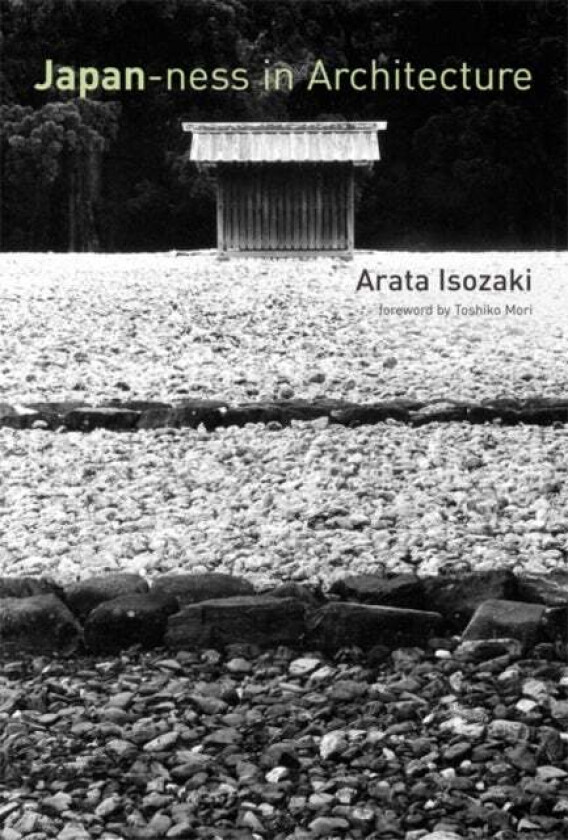 Japan-ness in Architecture av Arata (Arata Isozaki & Associates) Isozaki, David B. (Tokyo Institute of Technology) Stewart