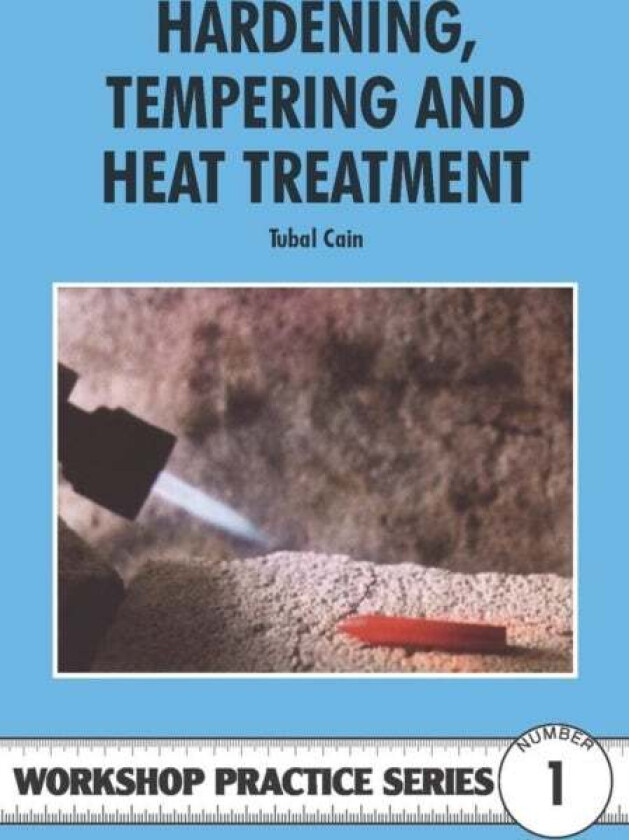 Hardening, Tempering and Heat Treatment av Tubal Cain