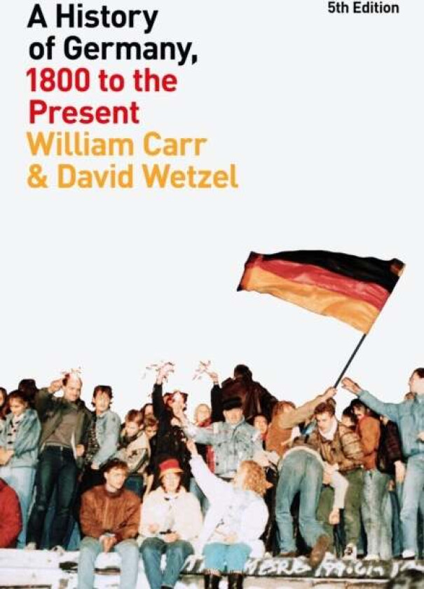 A History of Germany, 1800 to the Present av Professor William Carr, Dr. David Wetzel