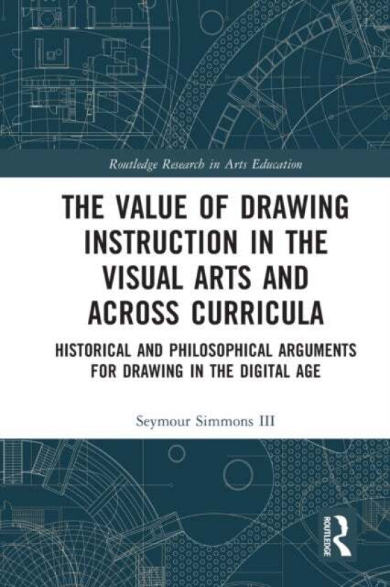 The Value Of Drawing Instruction In The Visual Arts And Across Curricula Av Seymour (Winthrop University Usa) Simmons Iii