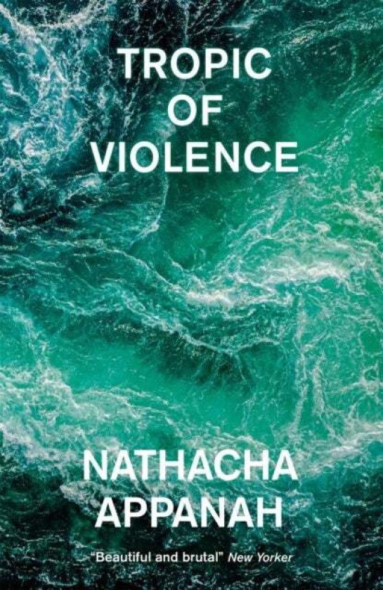 Tropic of Violence av Nathacha Appanah