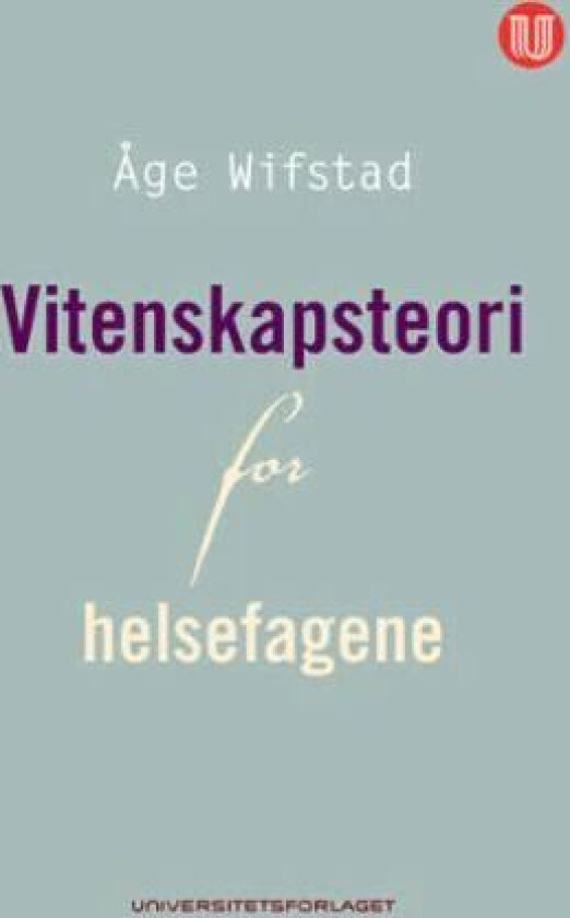 Vitenskapsteori for helsefagene av Åge Wifstad
