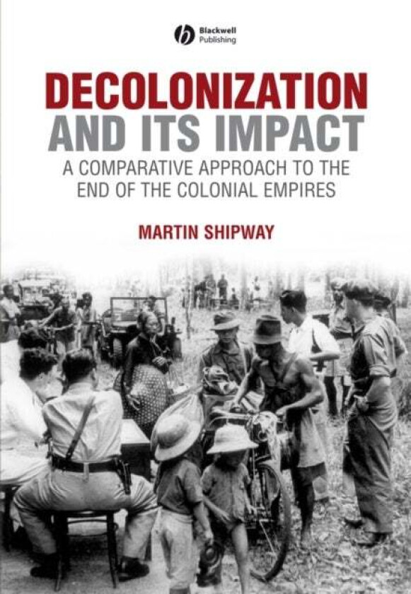Decolonization and its Impact av Martin (Birkbeck College London) Shipway