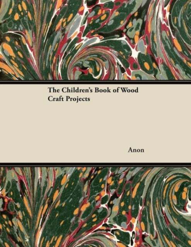 The Children's Book of Wood Craft Projects av Anon