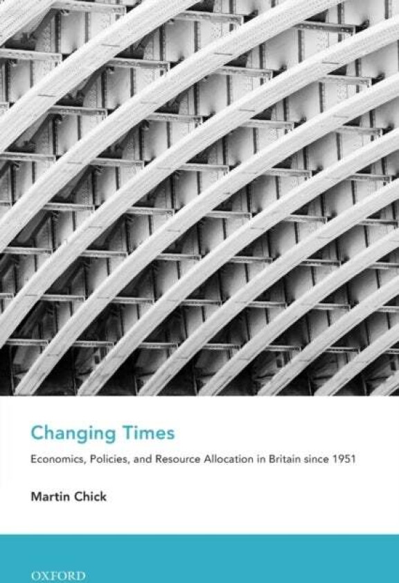 Changing Times av Martin (Professor of Economic History Professor of Economic History University of Edinburgh) Chick