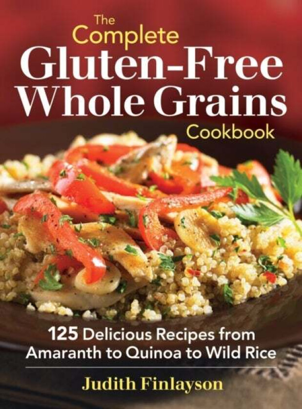 Complete Gluten-Free Whole Grains Cookbook av Judith Finlayson