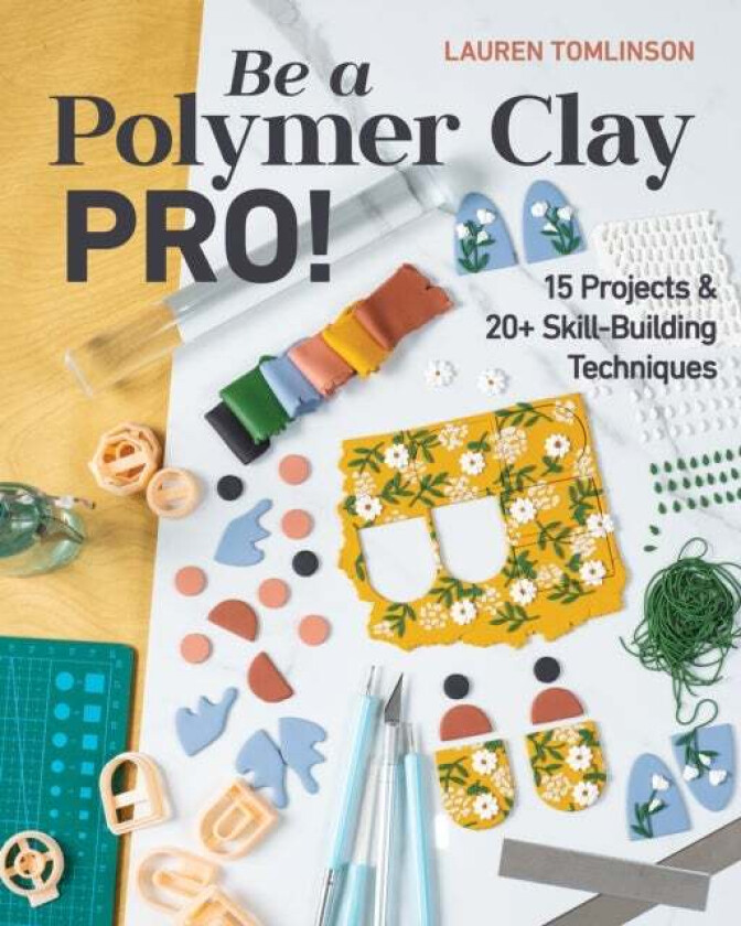 Be a Polymer Clay Pro! av Lauren Tomlinson