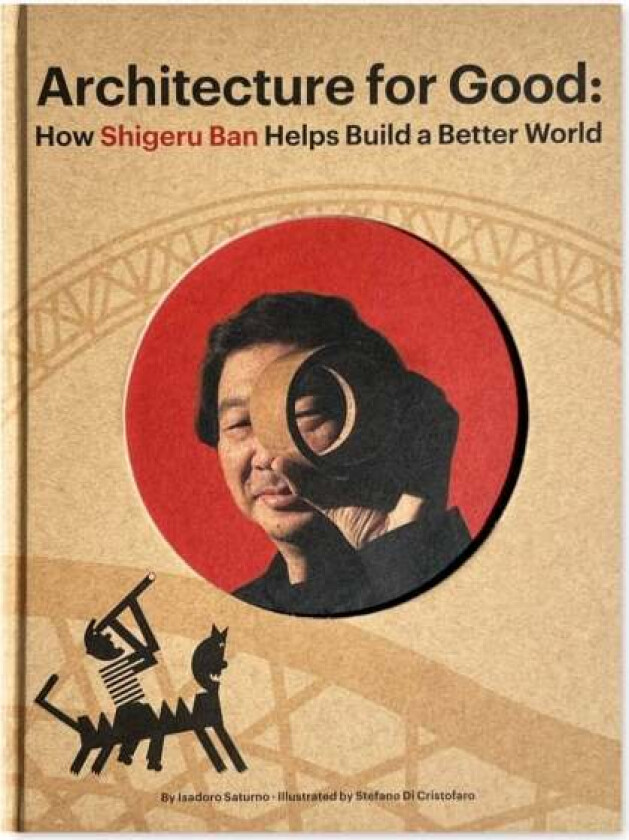 Shigeru Ban Builds A Better World (architecture For Good) av Isadoro Saturno