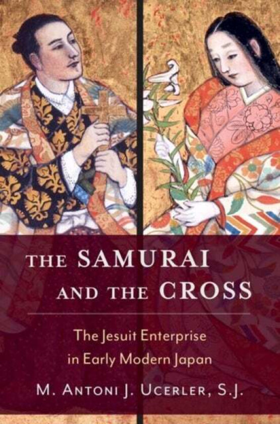 The Samurai and the Cross av M. Antoni J. (Director of the Ricci Institute for Chinese-Western Cultural History and Provost's Fellow Director of