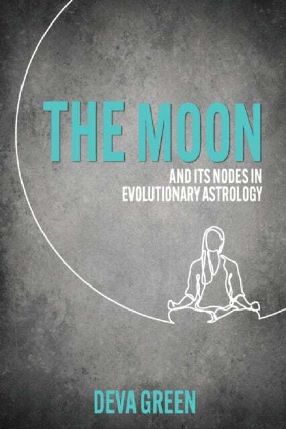 The Moon and its Nodes in Evolutionary Astrology av Deva Green