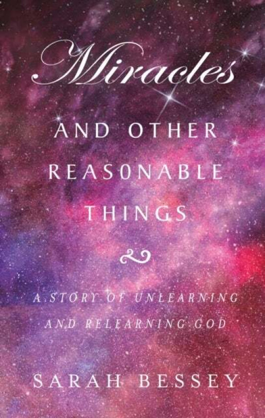 Miracles and Other Reasonable Things av Sarah Bessey