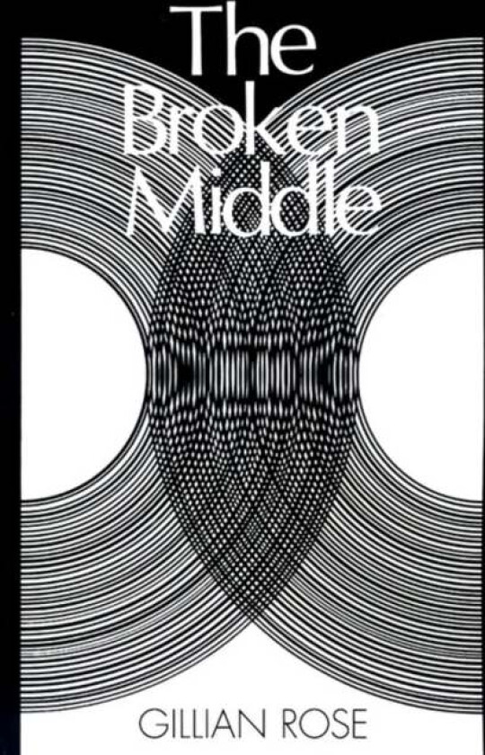 The Broken Middle av Gillian (Late of the University of Sussex) Rose
