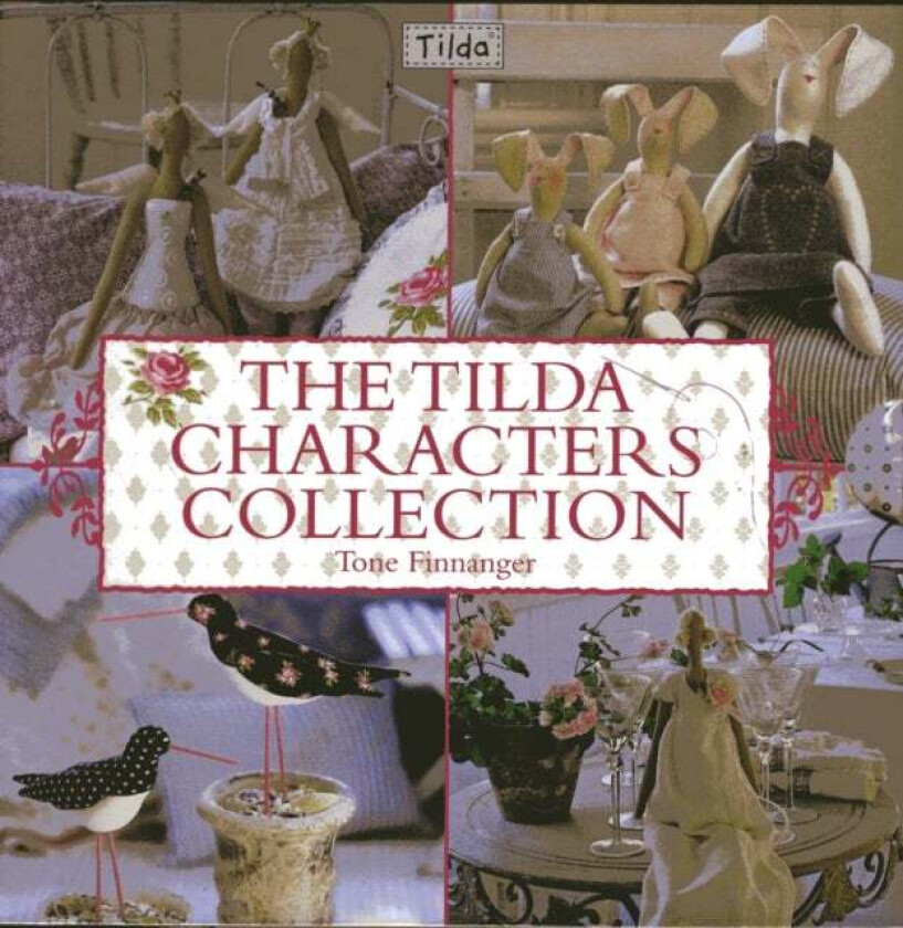 The Tilda Characters Collection: Birds, Bunnies, Angels and Dolls av Tone Finnanger