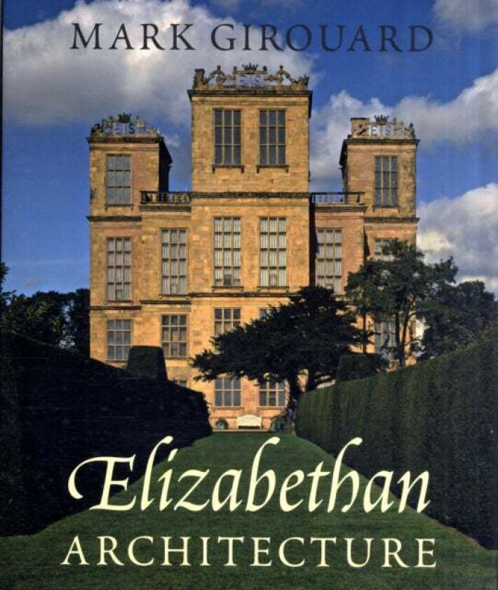 Elizabethan Architecture av Mark Girouard