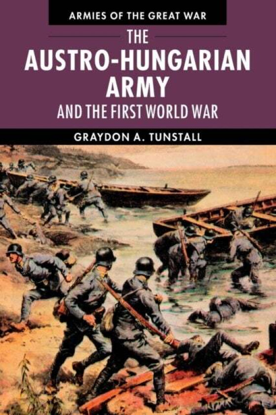 The Austro-Hungarian Army and the First World War av Graydon A. (University of South Florida) Tunstall