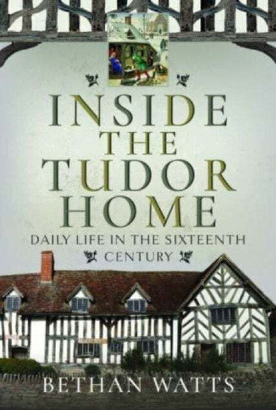 Inside the Tudor Home av Bethan Watts