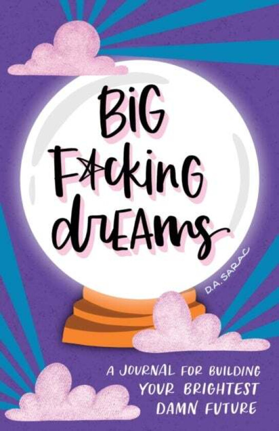 Big F*cking Dreams av D.A. Sarac