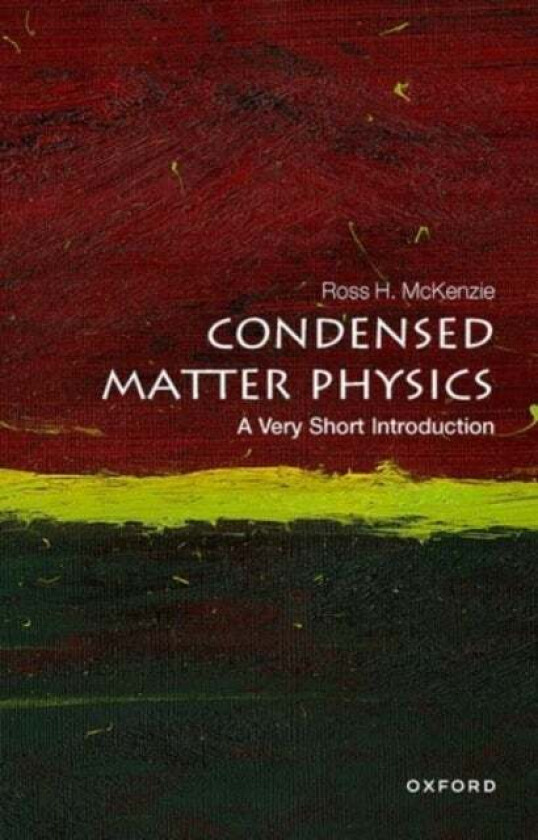 Condensed Matter Physics: A Very Short Introduction av Ross H. McKenzie